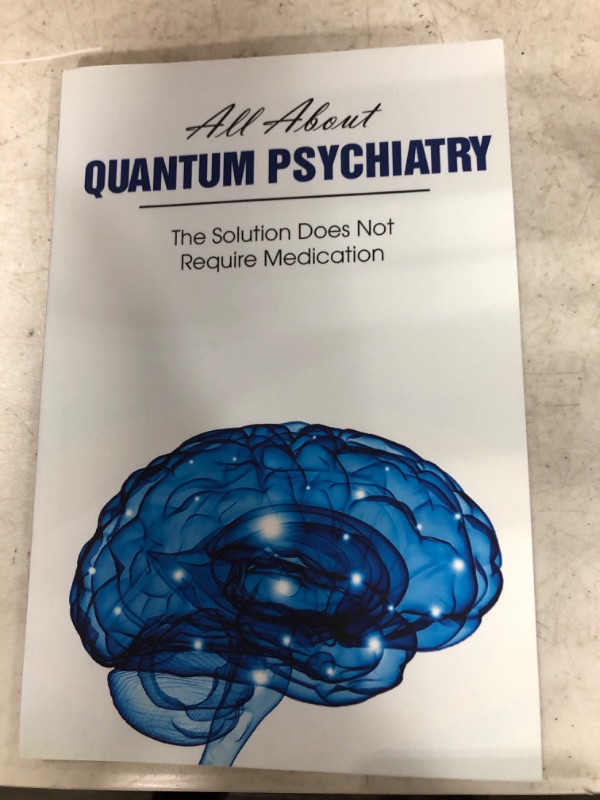 Photo 2 of All About Quantum Psychiatry The Solution Does Not Require Medication : Quantum Physics Explained (Paperback)
