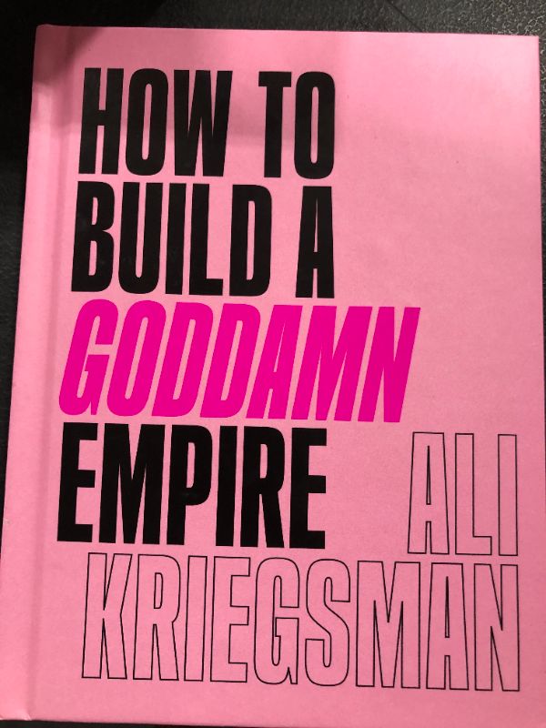 Photo 2 of How to Build a Goddamn Empire: Advice on Creating Your Brand with High-Tech Smarts, Elbow Grease, Infinite Hustle, and a Whole Lotta Heart 