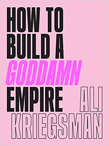 Photo 1 of How to Build a Goddamn Empire: Advice on Creating Your Brand with High-Tech Smarts, Elbow Grease, Infinite Hustle, and a Whole Lotta Heart 