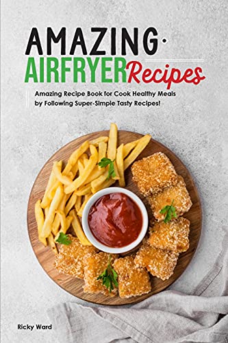 Photo 1 of Amazing Air Fryer Recipes: Amazing Recipe Book for Cook Healthy Meals by Following Super-Simple Tasty Recipes!
