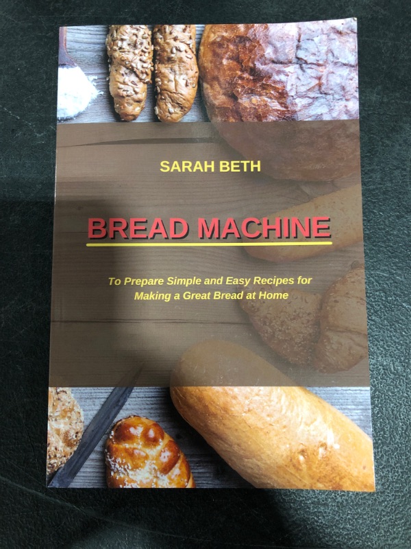 Photo 2 of Bread Machine: To Prepare Simple and Easy Bread Recipes for Making a Great at Home Paperback
