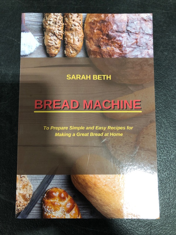 Photo 2 of Bread Machine: To Prepare Simple and Easy Bread Recipes for Making a Great at Home Paperback
