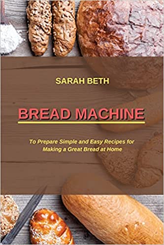Photo 1 of Bread Machine: To Prepare Simple and Easy Bread Recipes for Making a Great at Home Paperback
