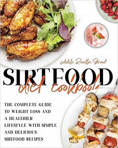 Photo 1 of The Sirtfood Diet Cookbook: The Complete Guide to Weight Loss and a Healthier Lifestyle with Simple and Delicious Sirtfood Recipes Paperback
