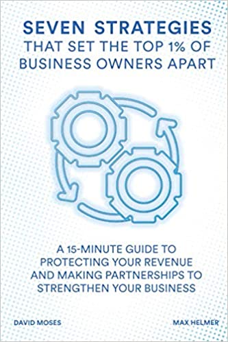 Photo 1 of Seven Strategies That Set the Top 1% of Business Owners Apart: A 15-Minute Guide to Protecting Your Revenue and Making Partnerships to Strengthen Your Business Paperback – November 21, 2019

