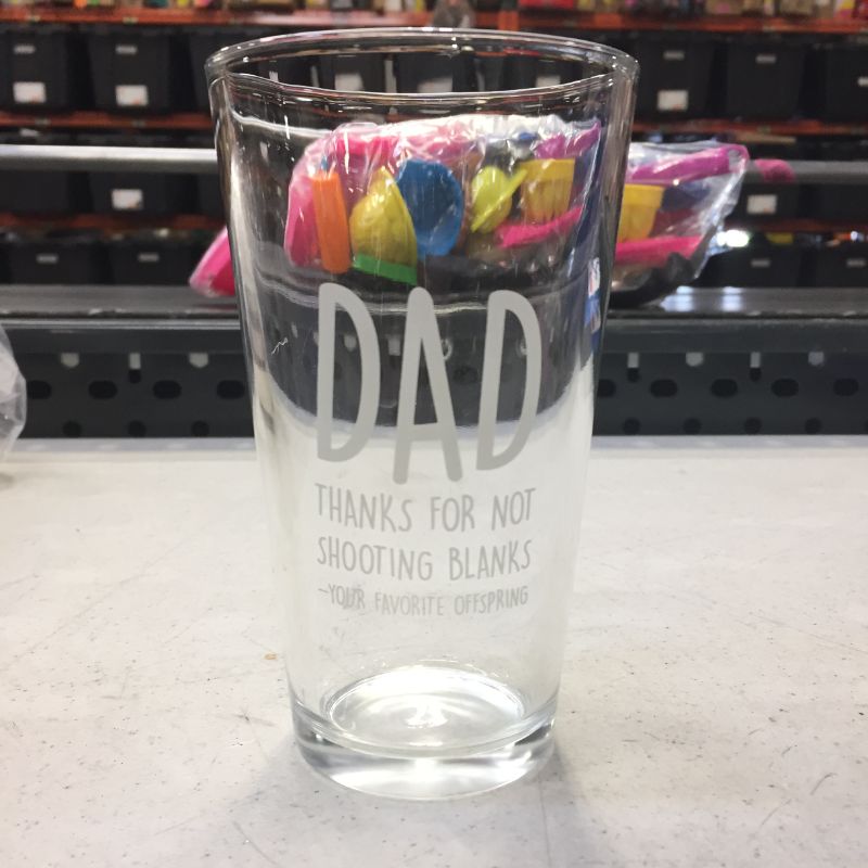 Photo 1 of "Dad, thanks for not shooting blanks.  -your favorite offspring" glass cup