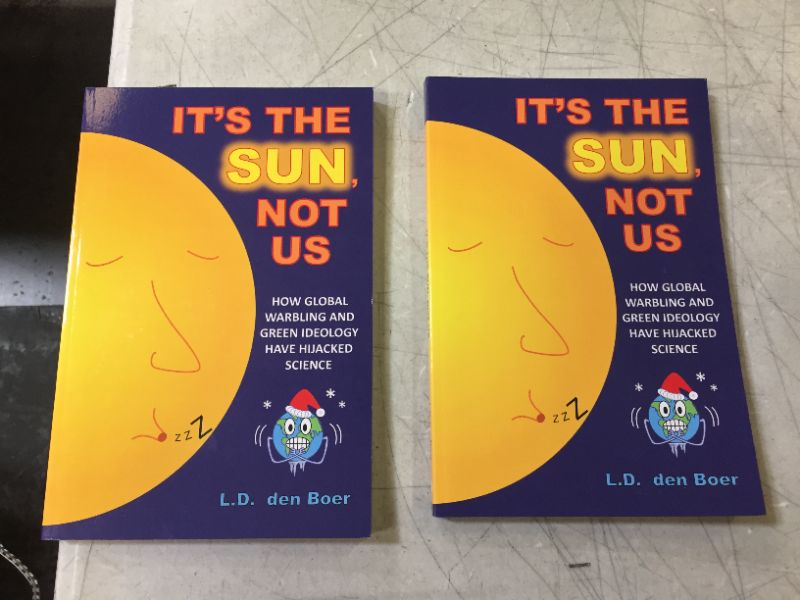 Photo 3 of 2 copies of It's The Sun, Not Us: How Global Warbling and Green Ideology have Hijacked Science Paperback