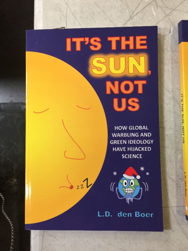 Photo 2 of 2 copies of It's The Sun, Not Us: How Global Warbling and Green Ideology have Hijacked Science Paperback