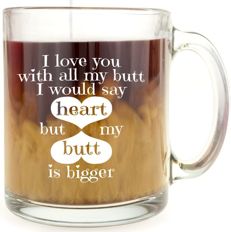 Photo 1 of Make Em Laugh I Love You With All My Butt I Would Say Heart But My Butt is Bigger - Funny Glass Coffee Mug - 13 Oz Gift Box Included