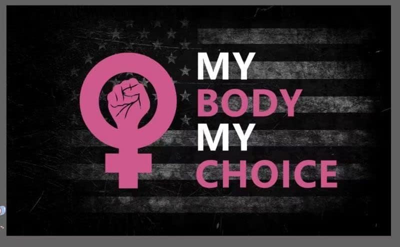 Photo 1 of My Body My Choice Flag 3x5 Ft Pro Choice Women rights flag Indoor Outdoor Banner - Double Stitched-Polyester with Brass Grommets