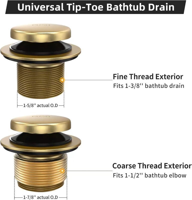 Photo 3 of All Metal Tip-Toe Bathtub Drain Kit with Two-Hole Overflow Faceplate and Universal Fine/Coarse Thread Assembly, Bath Tub Drain Kit fits All Bathtub -Brushed Gold
