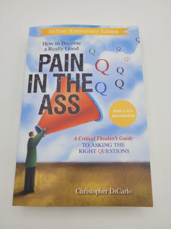 Photo 2 of How to Become a Really Good Pain in the Ass: A Critical Thinker's Guide to Asking the Right Questions