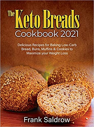 Photo 1 of The Keto Breads Cookbook 2021: Delicious Recipes for Baking Low-Carb Bread, Buns, Muffins & Cookies to Maximize your Weight Loss Hardcover
