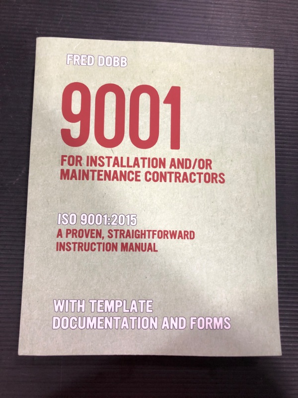 Photo 2 of 9001 for Installation and/or Maintenance Contractors: ISO 9001:2015 A proven, straightforward instruction manual With template documentation and forms Paperback