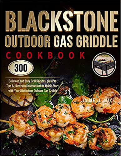 Photo 1 of Blackstone Outdoor Gas Griddle Cookbook: 300 Delicious and Easy Grill Recipes, plus Pro Tips & Illustrated Instructions to Quick-Start with Your Blackstone Outdoor Gas Griddle