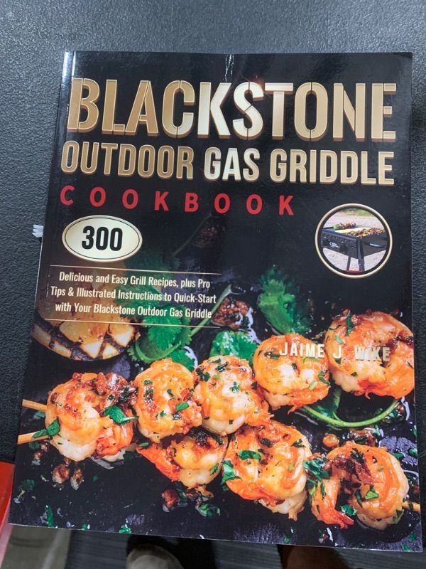 Photo 1 of Blackstone Outdoor Gas Griddle Cookbook: 300 Delicious and Easy Grill Recipes, plus Pro Tips & Illustrated Instructions to Quick-Start with Your Blackstone Outdoor Gas Griddle