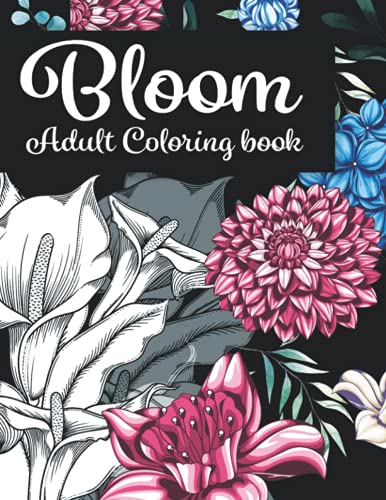 Photo 1 of Bloom Adult Coloring Book: Beautiful Flower Coloring Book Patterns and Botanical Floral Prints | 50 Designs of Relaxing
