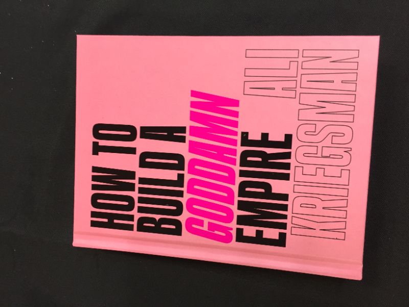 Photo 1 of How to Build a Goddamn Empire: Advice on Creating Your Brand with High-Tech Smarts, Elbow Grease, Infinite Hustle, and a Whole Lotta Heart Hardcover – April 6, 2021