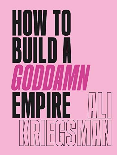Photo 1 of How to Build a Goddamn Empire: Advice on Creating Your Brand with High-Tech Smarts, Elbow Grease, Infinite Hustle, and a Whole Lotta Heart Hardcover – April 6, 2021