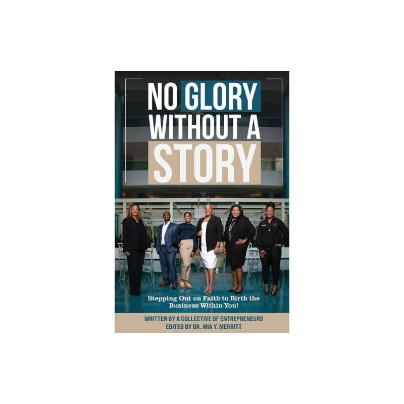 Photo 1 of No Glory Without a Story! Stepping Out on Faith to Birth the Business Within You! - by Mia Merritt (Paperback)
