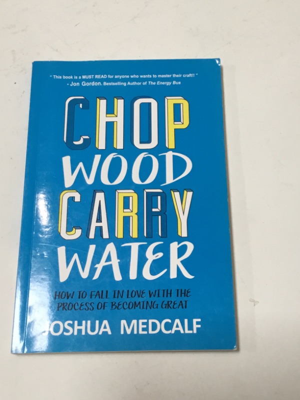 Photo 2 of Chop Wood Carry Water: How to Fall in Love with the Process of Becoming Great Paperback – December 2, 2015