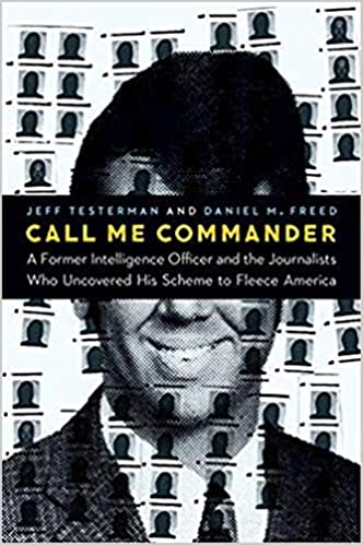 Photo 1 of Call Me Commander: a Former Intelligence Officer and the Journalists Who Uncovered His Scheme to Fleece America by Daniel M., Testerman, Jeff Freed