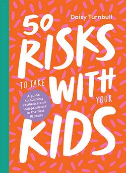 Photo 1 of 50 Risks to Take with Your Kids a Guide to Building Resilience and Independence in the First 10 Years
