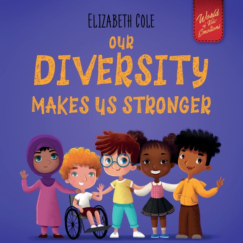 Photo 1 of Our Diversity Makes Us Stronger: Social Emotional Book for Kids about Diversity and Kindness (Children’s Book for Boys and Girls) (World of Kids Emotions)