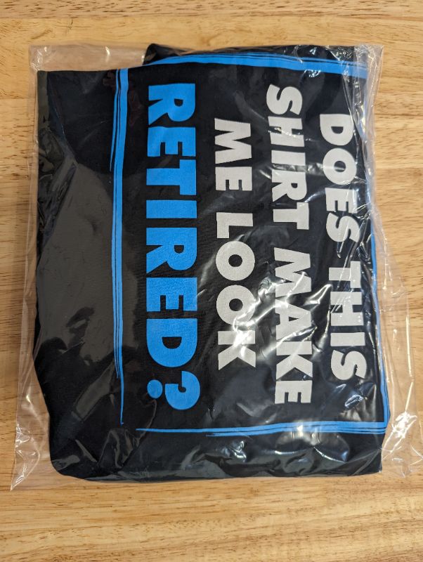 Photo 3 of "Does This Shirt Make Me Look Retired" T-Shirt - Black, Size 4XL