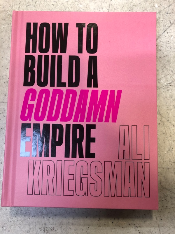 Photo 1 of How to Build a Goddamn Empire: Advice on Creating Your Brand with High-Tech Smarts, Elbow Grease, Infinite Hustle, and a Whole Lotta Heart Hardcover – April 6, 2021
