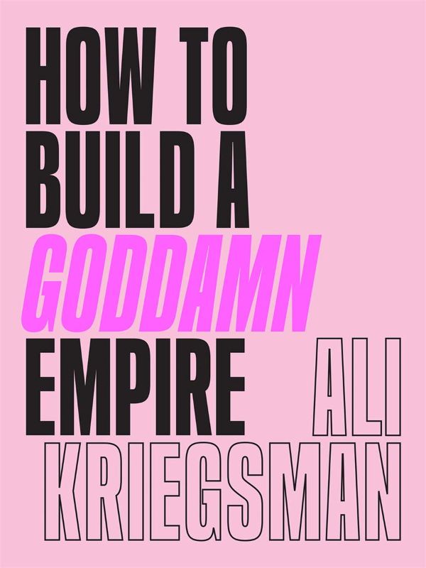 Photo 1 of How to Build a Goddamn Empire: Advice on Creating Your Brand with High-Tech Smarts, Elbow Grease, Infinite Hustle, and a Whole Lotta Heart Hardcover – April 6, 2021