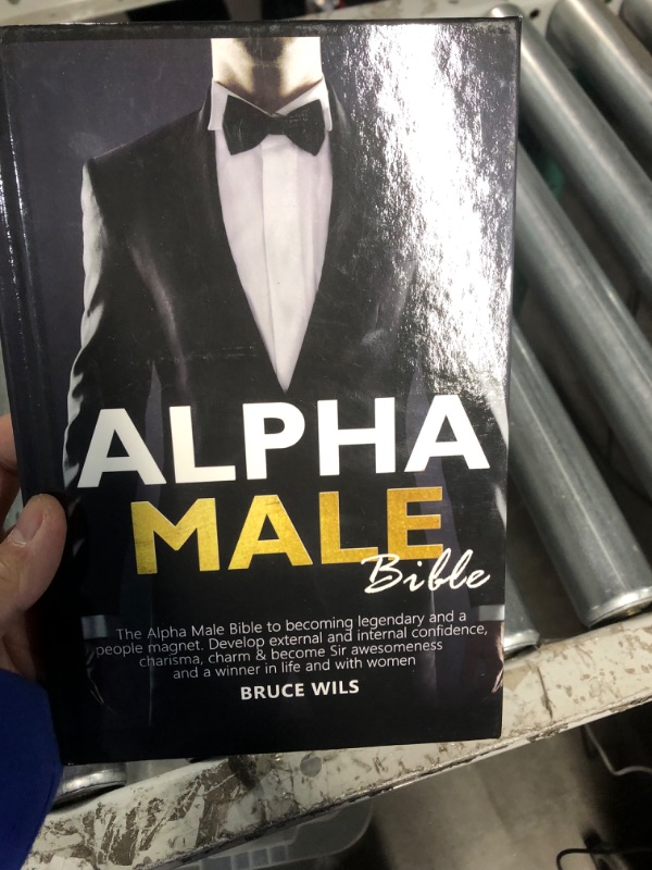 Photo 1 of Alpha Male: The Alpha Male Bible to Becoming Legendary and a People Magnet. Develop External and Internal Confidence, Charisma, Charm & Become Sir Awesomeness and a Winner in Life and with Women
