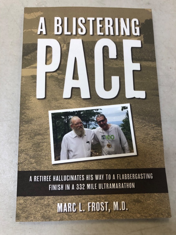 Photo 2 of A BLISTERING PACE: A RETIREE HALLUCINATES HIS WAY TO A FLABBERGASTING FINISH IN A 332 MILE ULTRAMARATHON Paperback – June 28, 2022
