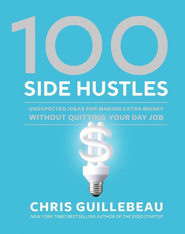 Photo 1 of 100 Side Hustles: Unexpected Ideas for Making Extra Money Without Quitting Your Day Job Hardcover – June 4, 2019