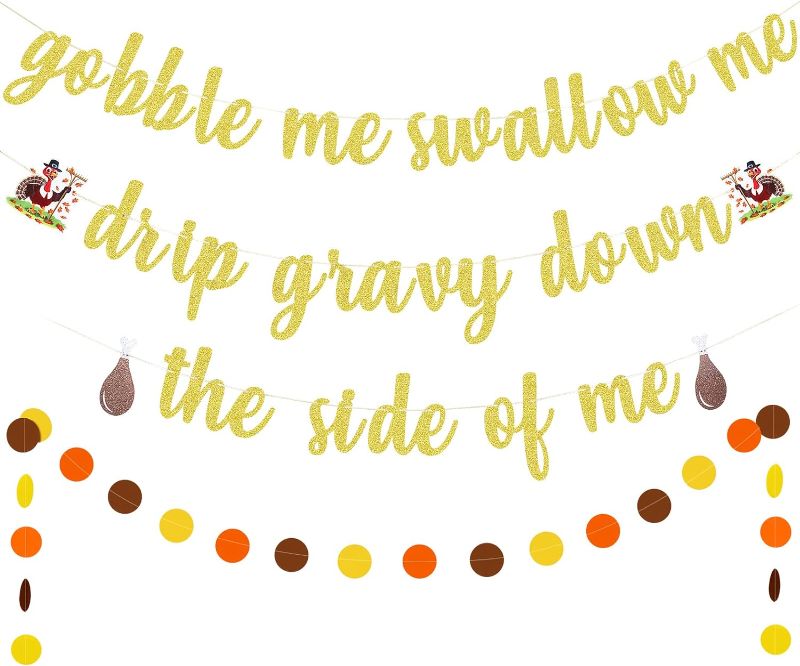 Photo 1 of Gold Gobble Me Swallow Me Drip Gravy Down The Side Of Me Banner Gobble Me Swallow Me Banner Thanksgiving Party Banner Friendsgiving Banner for Thanksgiving Friendsgiving Party Decorations Supplies 