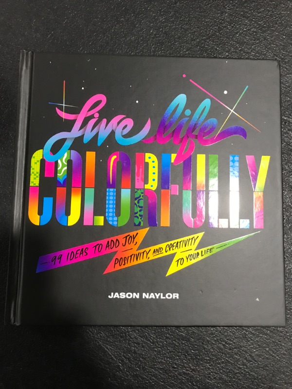 Photo 2 of Live Life Colorfully: 99 Ideas to Add Joy, Positivity, and Creativity to Your Life. 