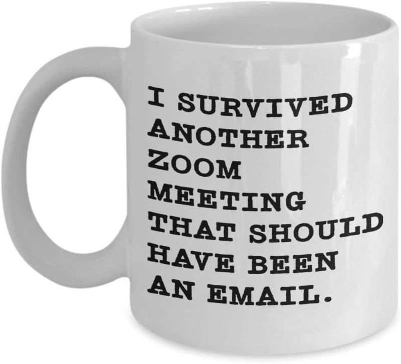 Photo 1 of 4PCS OF I Survived Another Meeting That Should Have Been an Email Mug - ZOOM Version for Quarantine Lockdown Stay at Home Gifts- 11oz White Coffee Cup
