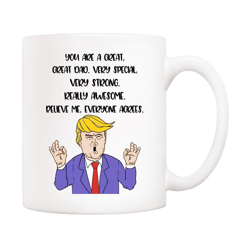 Photo 1 of 5Aup Funny Donald Trump Dad Coffee Mug 11 Oz, You Are a Great Great Dad. Very Special Very Strong Really Awesome. Believe Me Everyone Agrees. Gifts for Dad Father White