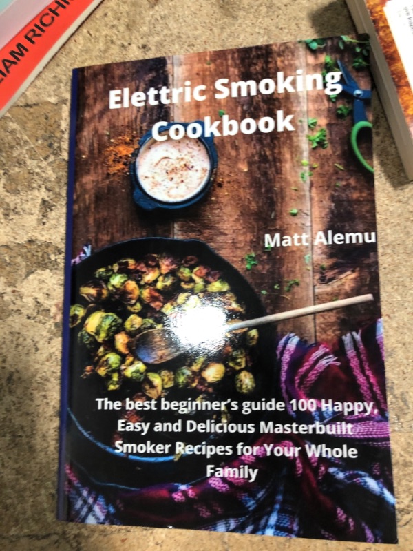 Photo 1 of Electric Smoking Cookbook: The best beginner's guide 100 Happy, Easy and Delicious Masterbuilt Smoker Recipes for Your Whole Family