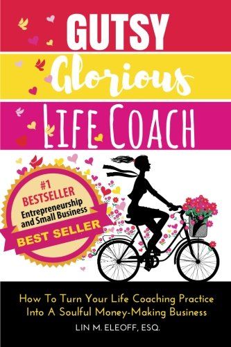 Photo 1 of Gutsy Glorious Life Coach: How to Turn Your Life Coaching Practice into a 