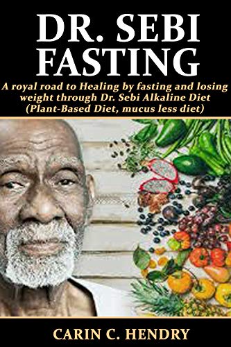 Photo 1 of DR. SEBI FASTING: A royal road to Healing by fasting and losing weight through Dr. Sebi Alkaline Diet (Plant-Based Diet, mucus less diet)

