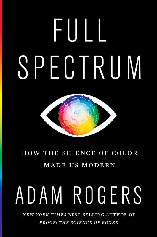 Photo 1 of Full Spectrum: How the Science of Color Made Us Modern Hardcover – May 18, 2021
