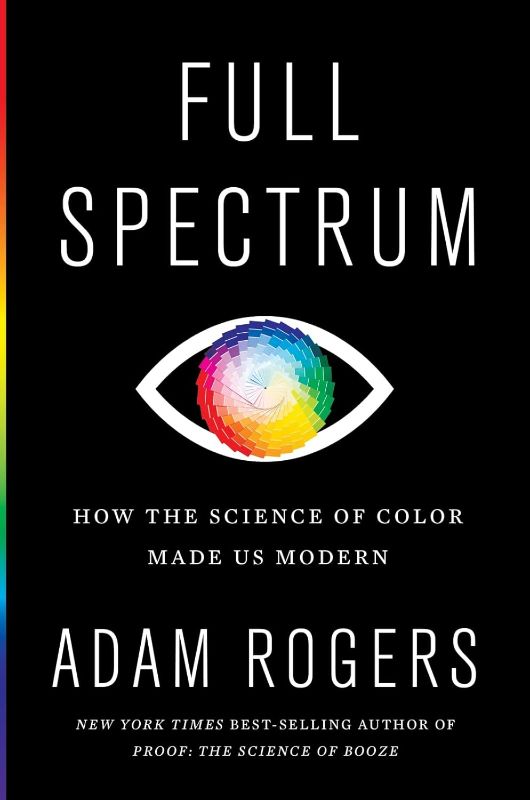 Photo 1 of Full Spectrum: How the Science of Color Made Us Modern Hardcover – May 18, 2021
