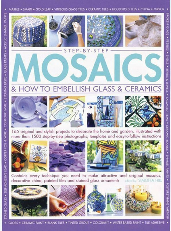 Photo 1 of Step-by-Step Mosaics & How to Embellish Glass & Ceramics: 165 Original And Stylish Projects To Decorate The Home And Garden, Illustrated With More