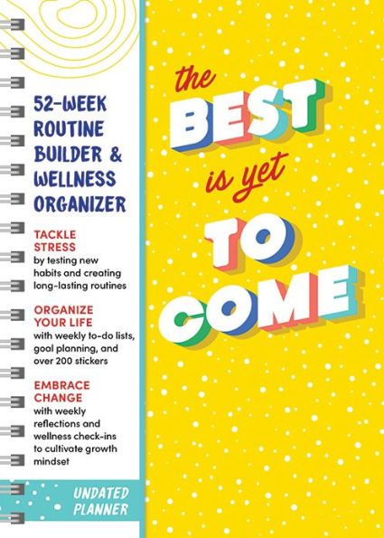 Photo 1 of The Best Is Yet to Come Undated Planner: 52-Week Routine Builder & Monthly Wellness Organizer to Embrace Change (Self-Care Productivity Planner with Habit Trackers, Goal Setting, and Stickers) Calendar – August 19, 2021
