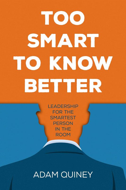 Photo 1 of Too Smart to Know Better: Leadership for the Smartest Person in the Room Kindle Edition
