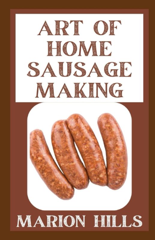 Photo 1 of Art Of Home Sausage Making: Homemade Bratwurst, Bologna, Pepperoni, Salami, and More Paperback – June 21, 2022
