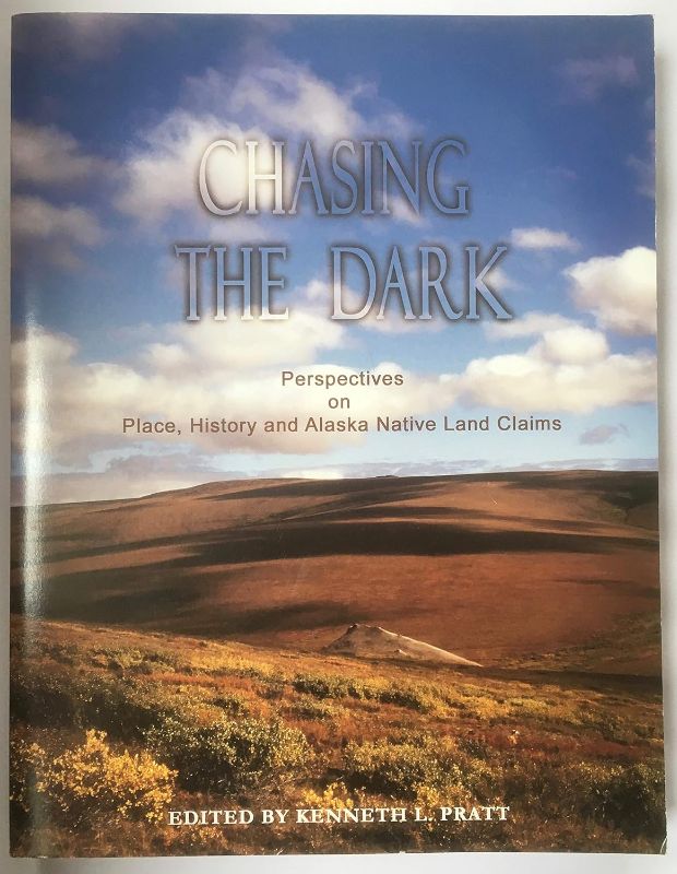 Photo 1 of 
Chasing the Dark Perspectives on Place, History and Alaska Native Land Claims (Volume 1 Shadowlands)