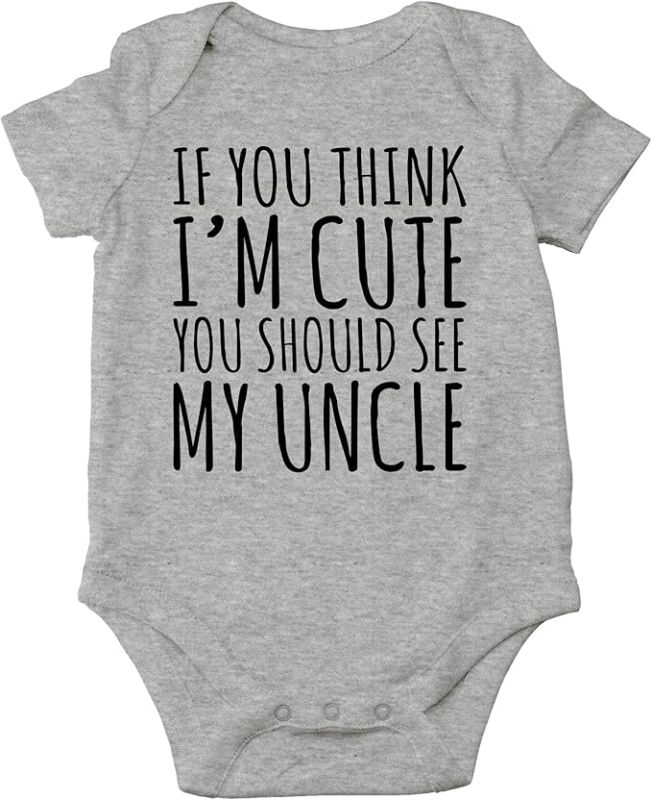 Photo 1 of AW Fashions If You Think Im Cute You Should See My Uncle Baby Bodysuit Newborn Clothes Cute Boy Outfits
