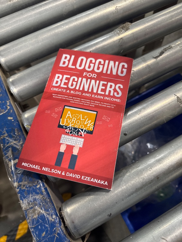 Photo 1 of Blogging for Beginners, Create a Blog and Earn Income: Best Marketing and Writing Methods You NEED; to Profit as a Blogger for Making Money, Creating Passive Income and to Gain Success RIGHT NOW
